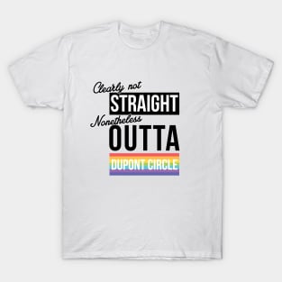 DC - (Clearly Not) Straight (Nonetheless) Outta Dupont Circle T-Shirt